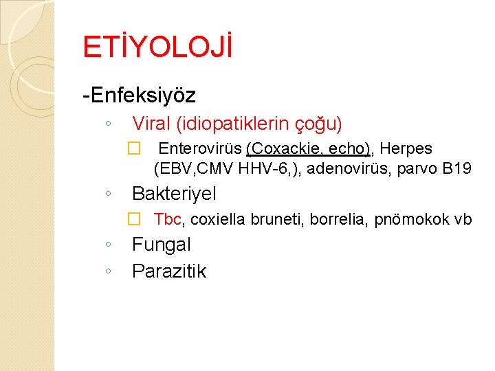 ETİYOLOJİ -Enfeksiyöz ◦ Viral (idiopatiklerin çoğu) � Enterovirüs (Coxackie, echo), Herpes (EBV, CMV HHV-6,