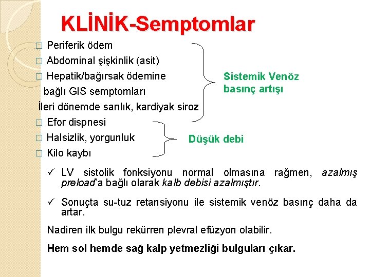 KLİNİK-Semptomlar Periferik ödem � Abdominal şişkinlik (asit) � Hepatik/bağırsak ödemine Sistemik Venöz basınç artışı