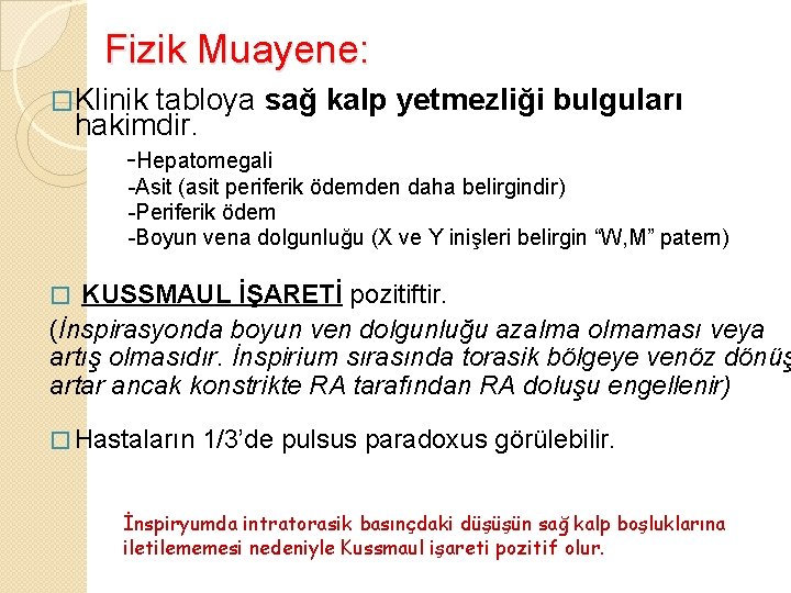 Fizik Muayene: �Klinik tabloya sağ kalp yetmezliği bulguları hakimdir. -Hepatomegali -Asit (asit periferik ödemden