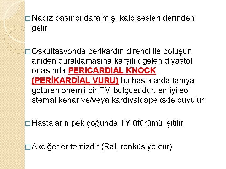 � Nabız basıncı daralmış, kalp sesleri derinden gelir. � Oskültasyonda perikardın direnci ile doluşun