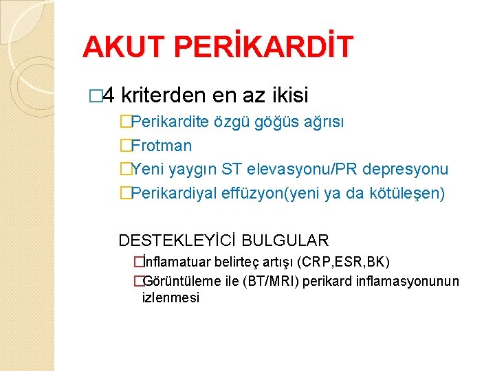 AKUT PERİKARDİT � 4 kriterden en az ikisi �Perikardite özgü göğüs ağrısı �Frotman �Yeni