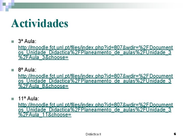 Actividades n 3ª Aula: http: //moodle. fct. unl. pt/files/index. php? id=807&wdir=%2 FDocument os_Unidade_Didactica%2 FPlaneamento_de_aulas%2