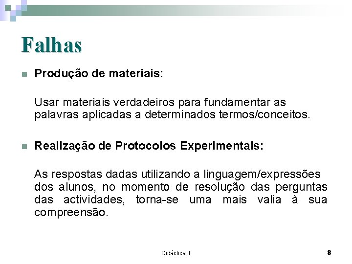 Falhas n Produção de materiais: Usar materiais verdadeiros para fundamentar as palavras aplicadas a