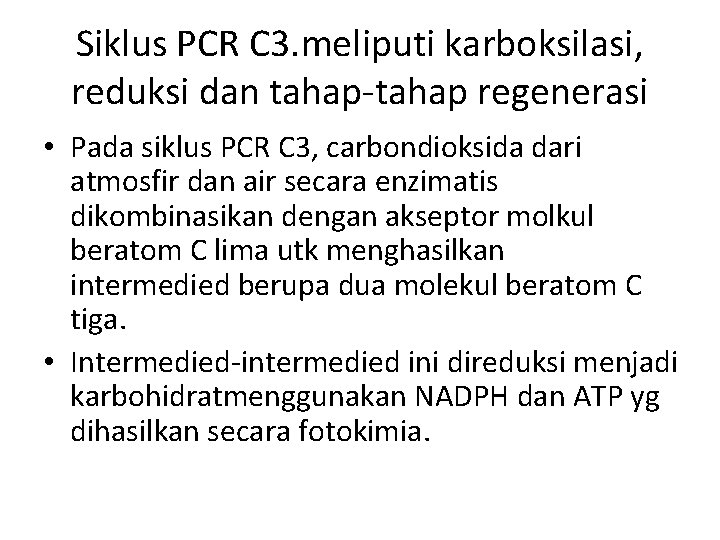 Siklus PCR C 3. meliputi karboksilasi, reduksi dan tahap-tahap regenerasi • Pada siklus PCR