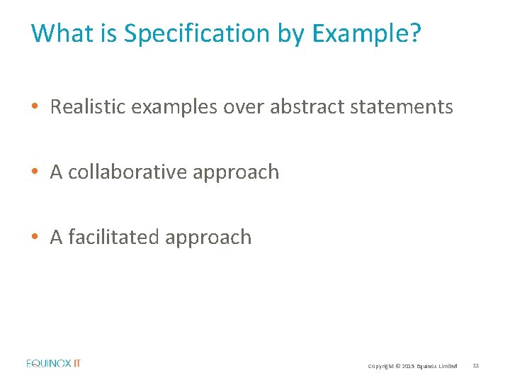 What is Specification by Example? • Realistic examples over abstract statements • A collaborative