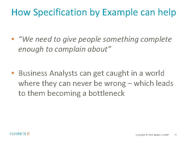 How Specification by Example can help • “We need to give people something complete