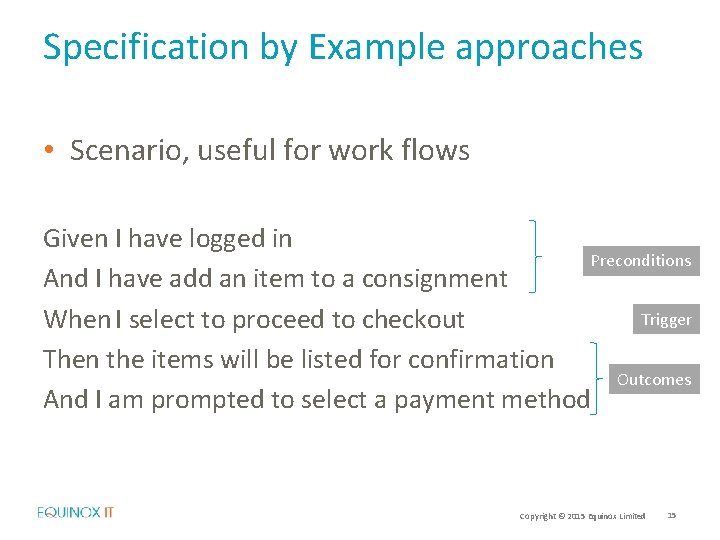 Specification by Example approaches • Scenario, useful for work flows Given I have logged