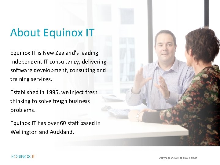 About Equinox IT is New Zealand’s leading independent IT consultancy, delivering software development, consulting