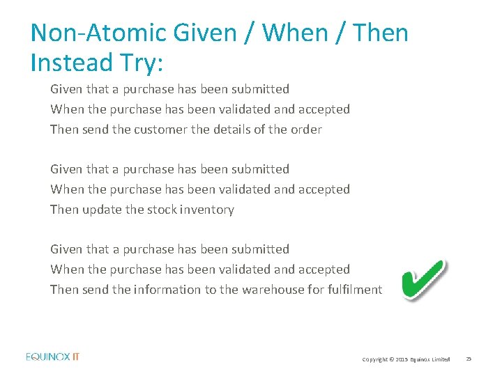 Non-Atomic Given / When / Then Instead Try: Given that a purchase has been