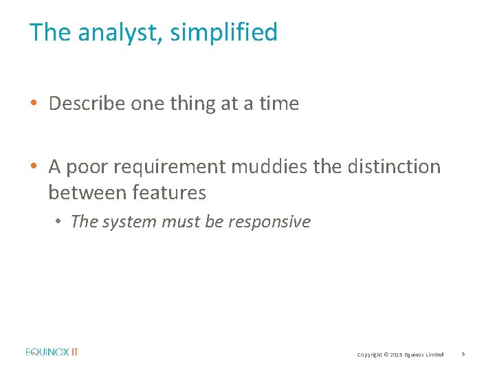 The analyst, simplified • Describe one thing at a time • A poor requirement