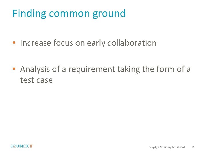 Finding common ground • Increase focus on early collaboration • Analysis of a requirement
