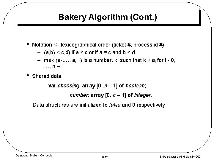 Bakery Algorithm (Cont. ) • Notation < lexicographical order (ticket #, process id #)