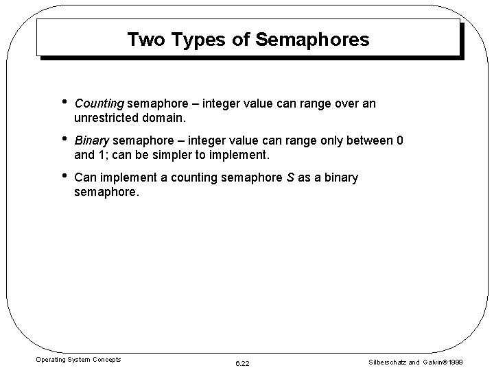 Two Types of Semaphores • Counting semaphore – integer value can range over an