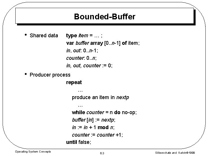 Bounded-Buffer • Shared data • Producer process repeat … produce an item in nextp Bounded-Buffer • Shared data • Producer process repeat … produce an item in nextp