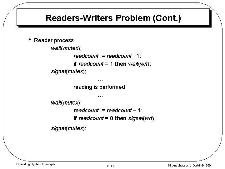 Readers-Writers Problem (Cont. ) • Reader process wait(mutex); readcount : = readcount +1; if