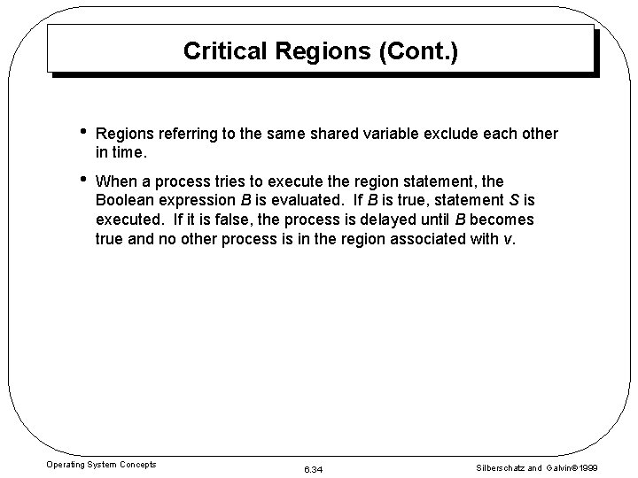 Critical Regions (Cont. ) • Regions referring to the same shared variable exclude each