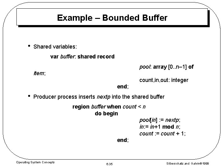Example – Bounded Buffer • Shared variables: var buffer: shared record pool: array [0. Example – Bounded Buffer • Shared variables: var buffer: shared record pool: array [0.