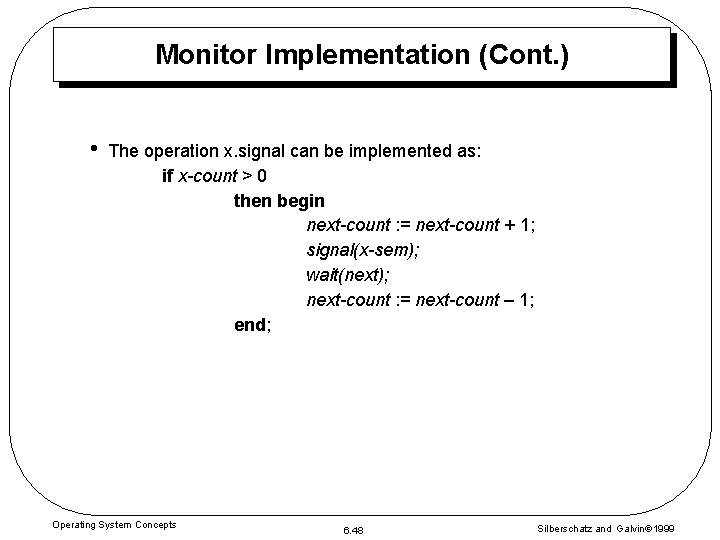 Monitor Implementation (Cont. ) • The operation x. signal can be implemented as: if Monitor Implementation (Cont. ) • The operation x. signal can be implemented as: if
