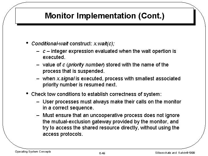 Monitor Implementation (Cont. ) • Conditional-wait construct: x. wait(c); – c – integer expression