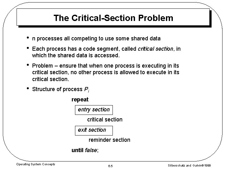 The Critical-Section Problem • • n processes all competing to use some shared data The Critical-Section Problem • • n processes all competing to use some shared data