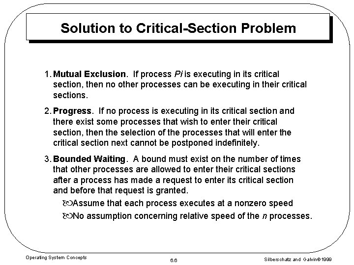 Solution to Critical-Section Problem 1. Mutual Exclusion. If process Pi is executing in its Solution to Critical-Section Problem 1. Mutual Exclusion. If process Pi is executing in its