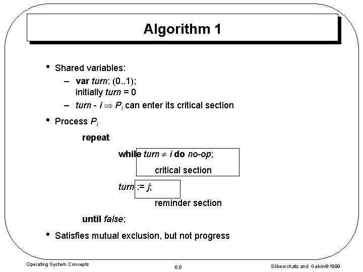 Algorithm 1 • Shared variables: – var turn: (0. . 1); initially turn = Algorithm 1 • Shared variables: – var turn: (0. . 1); initially turn =
