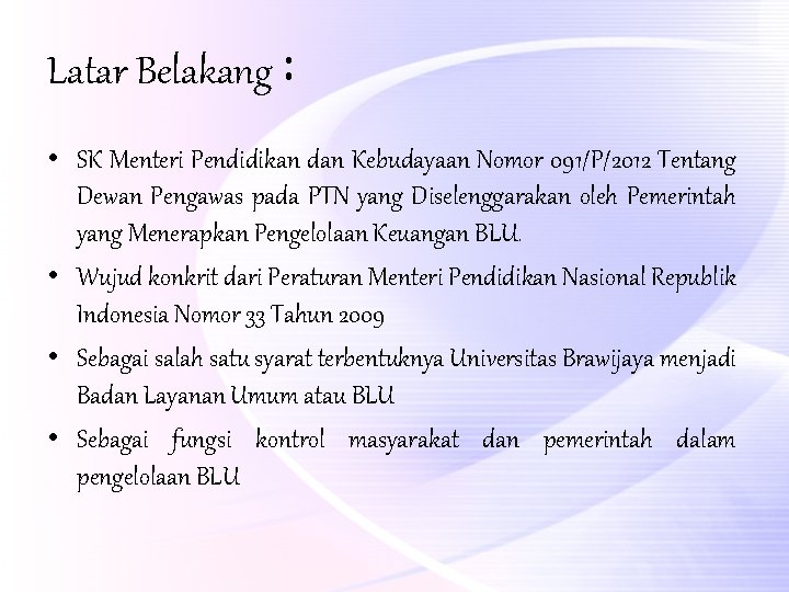 Latar Belakang : • SK Menteri Pendidikan dan Kebudayaan Nomor 091/P/2012 Tentang Dewan Pengawas