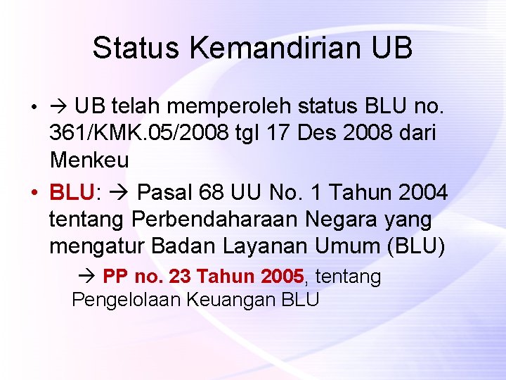 Status Kemandirian UB • UB telah memperoleh status BLU no. 361/KMK. 05/2008 tgl 17