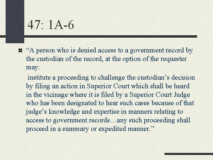 47: 1 A-6 “A person who is denied access to a government record by