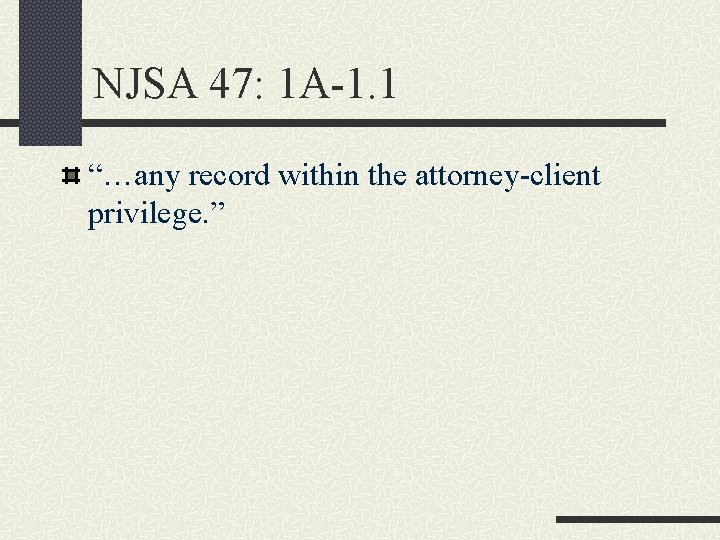 NJSA 47: 1 A-1. 1 “…any record within the attorney-client privilege. ” 