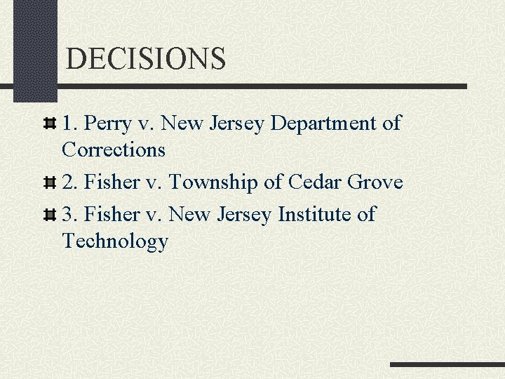 DECISIONS 1. Perry v. New Jersey Department of Corrections 2. Fisher v. Township of