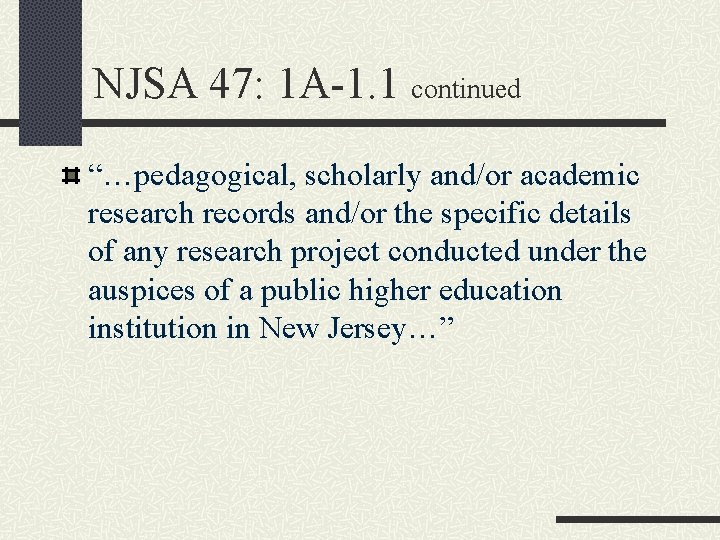 NJSA 47: 1 A-1. 1 continued “…pedagogical, scholarly and/or academic research records and/or the