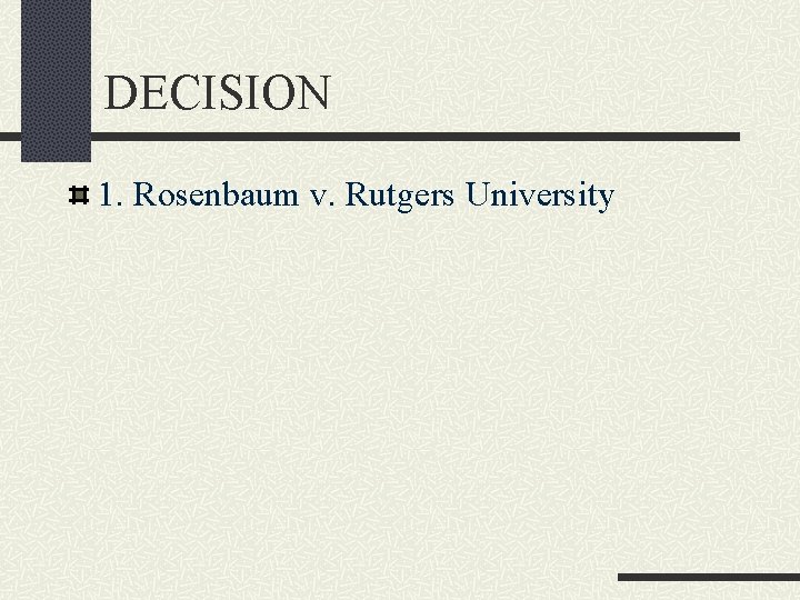 DECISION 1. Rosenbaum v. Rutgers University 