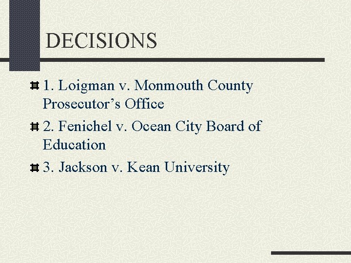 DECISIONS 1. Loigman v. Monmouth County Prosecutor’s Office 2. Fenichel v. Ocean City Board