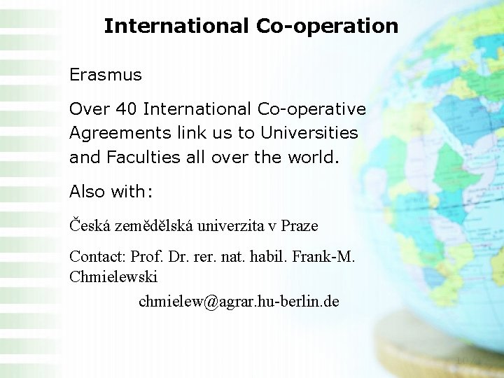 International Co-operation Erasmus Over 40 International Co-operative Agreements link us to Universities and Faculties