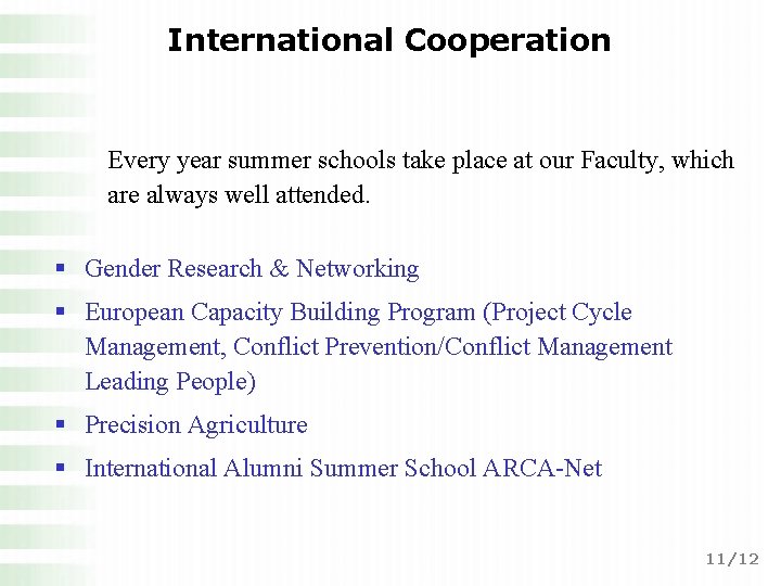 International Cooperation Every year summer schools take place at our Faculty, which are always