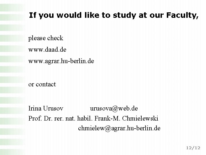 If you would like to study at our Faculty, please check www. daad. de