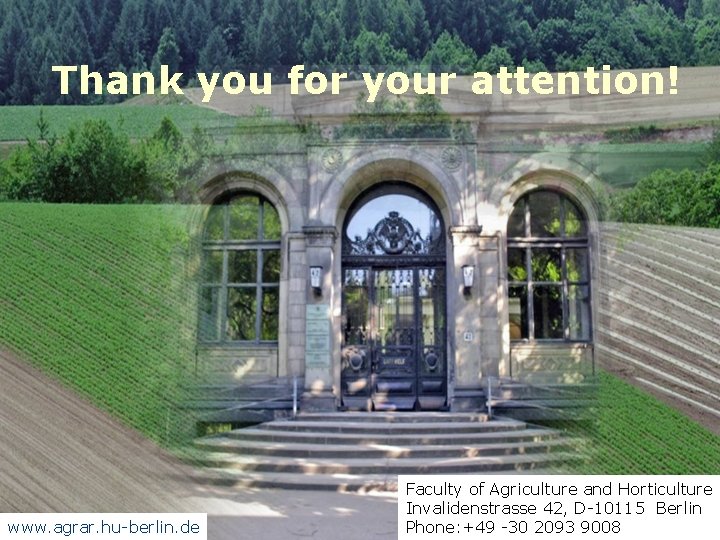 Thank you for your attention! www. agrar. hu-berlin. de Faculty of Agriculture and Horticulture