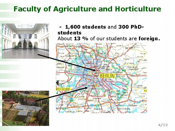 Faculty of Agriculture and Horticulture - 1, 600 students and 300 Ph. Dstudents About