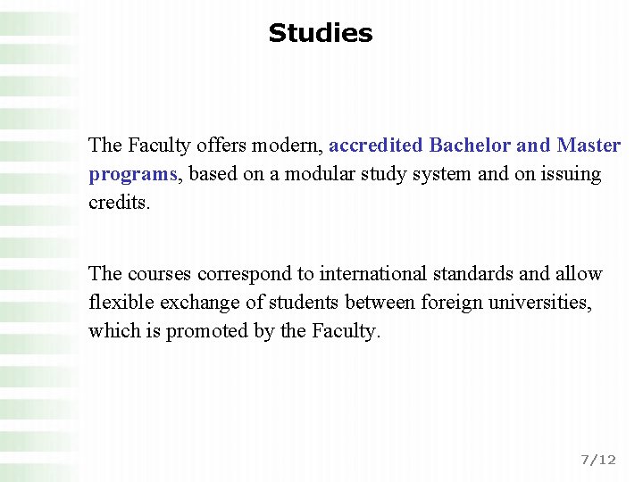 Studies The Faculty offers modern, accredited Bachelor and Master programs, based on a modular