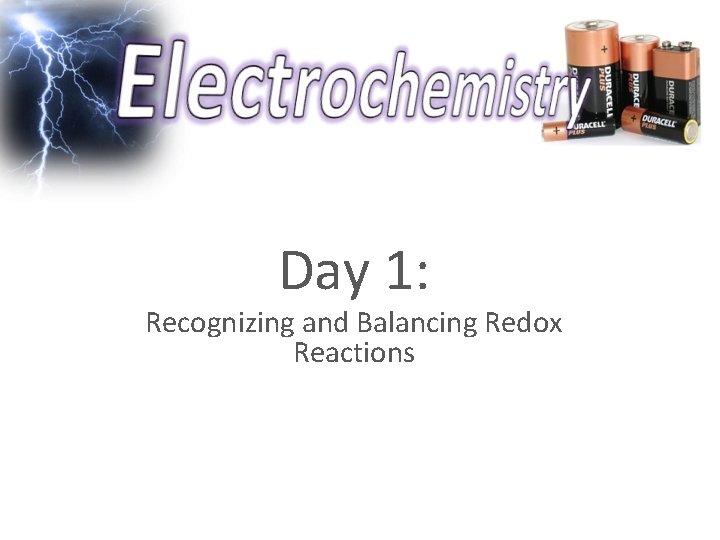 Day 1: Recognizing and Balancing Redox Reactions 