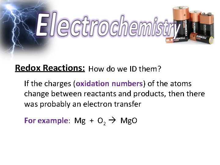 Redox Reactions: How do we ID them? If the charges (oxidation numbers) of the