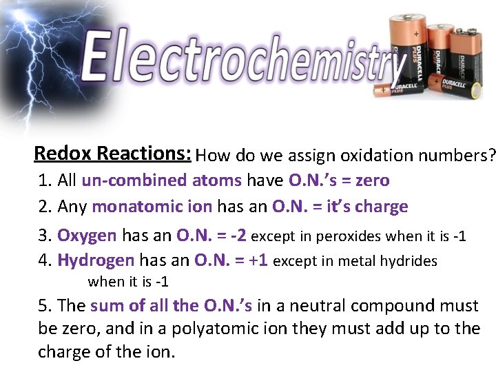 Redox Reactions: How do we assign oxidation numbers? 1. All un-combined atoms have O.