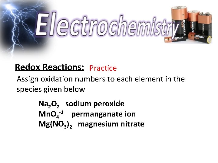 Redox Reactions: Practice Assign oxidation numbers to each element in the species given below