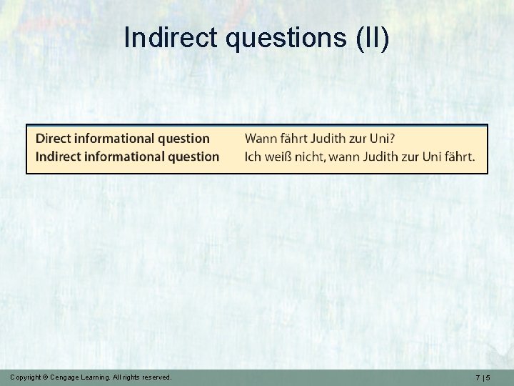 Indirect questions (II) Copyright © Cengage Learning. All rights reserved. 7|5 