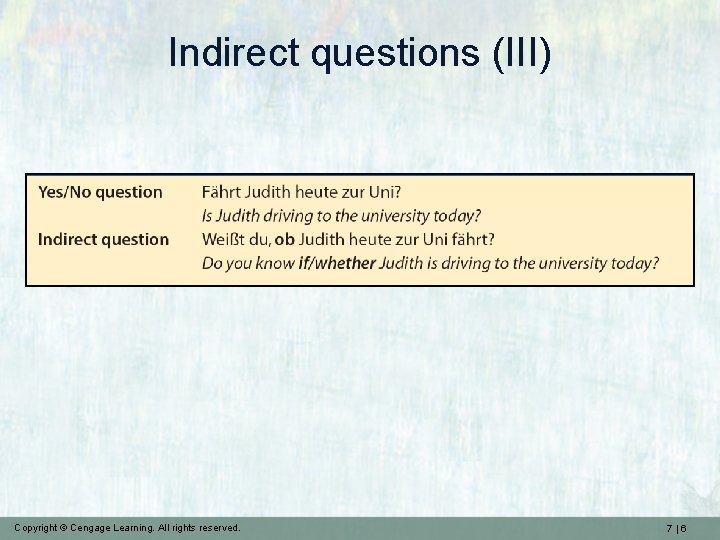 Indirect questions (III) Copyright © Cengage Learning. All rights reserved. 7|6 