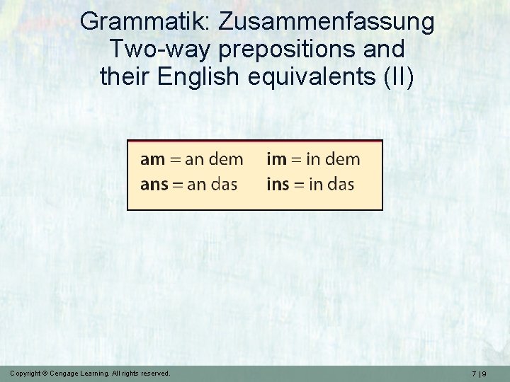 Grammatik: Zusammenfassung Two-way prepositions and their English equivalents (II) Copyright © Cengage Learning. All