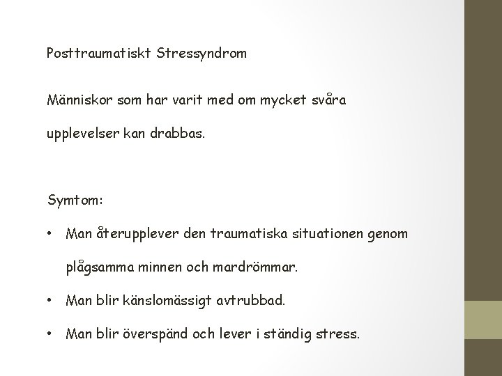 Posttraumatiskt Stressyndrom Människor som har varit med om mycket svåra upplevelser kan drabbas. Symtom: