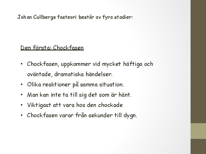 Johan Cullbergs fasteori består av fyra stadier: Den första: Chockfasen • Chockfasen, uppkommer vid