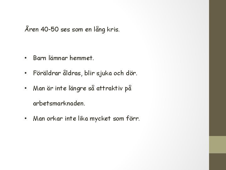 Åren 40 -50 ses som en lång kris. • Barn lämnar hemmet. • Föräldrar